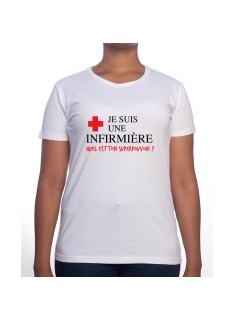 Je suis une infirmière qu'elle est ton super pouvoir - Tshirt Femme Infirmière Tshirt femme Infirmière